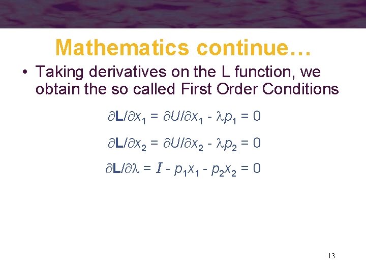 Mathematics continue… • Taking derivatives on the L function, we obtain the so called