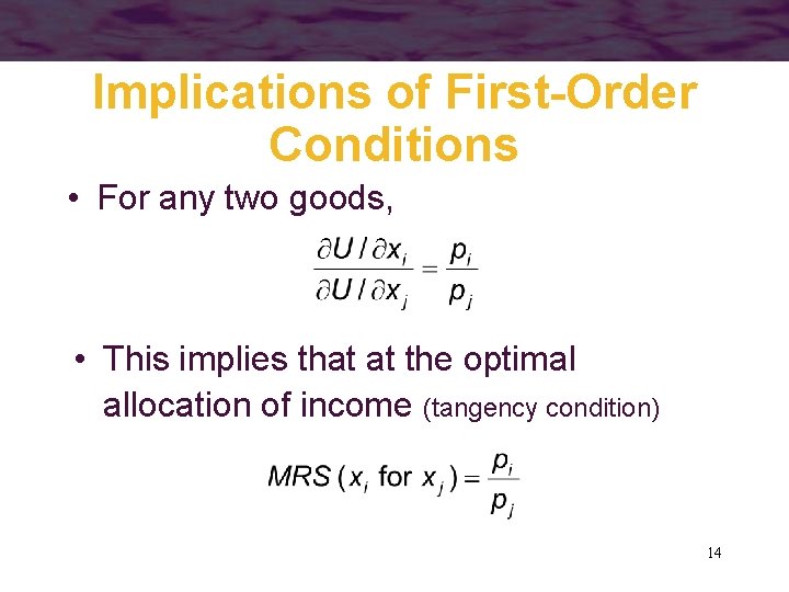 Implications of First-Order Conditions • For any two goods, • This implies that at