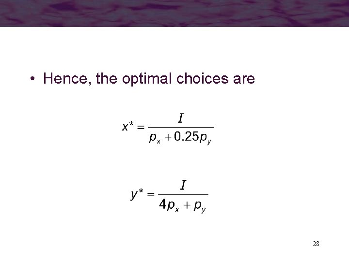  • Hence, the optimal choices are 28 