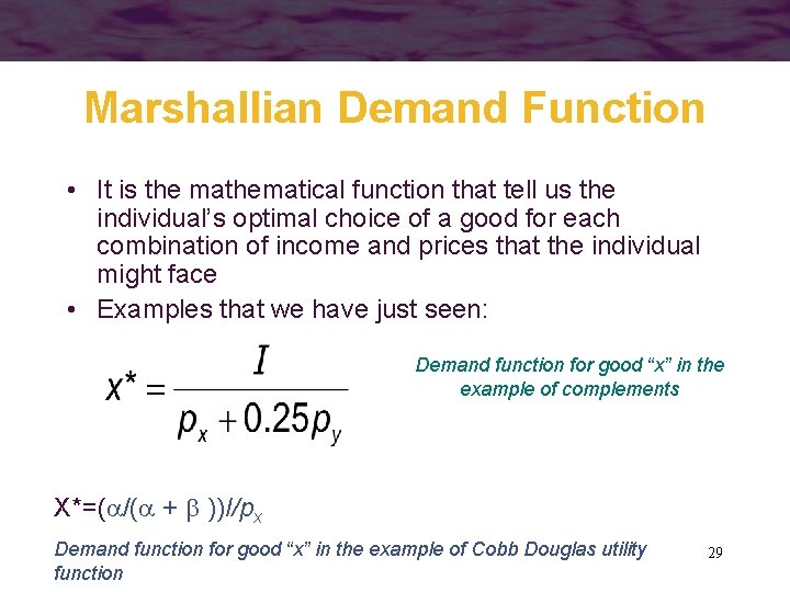 Marshallian Demand Function • It is the mathematical function that tell us the individual’s