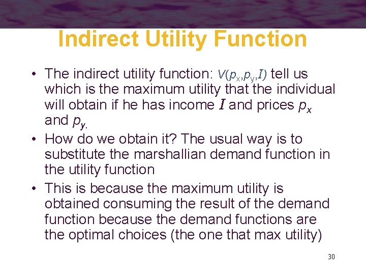 Indirect Utility Function • The indirect utility function: V(px, py, I) tell us which