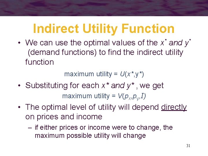 Indirect Utility Function • We can use the optimal values of the x* and