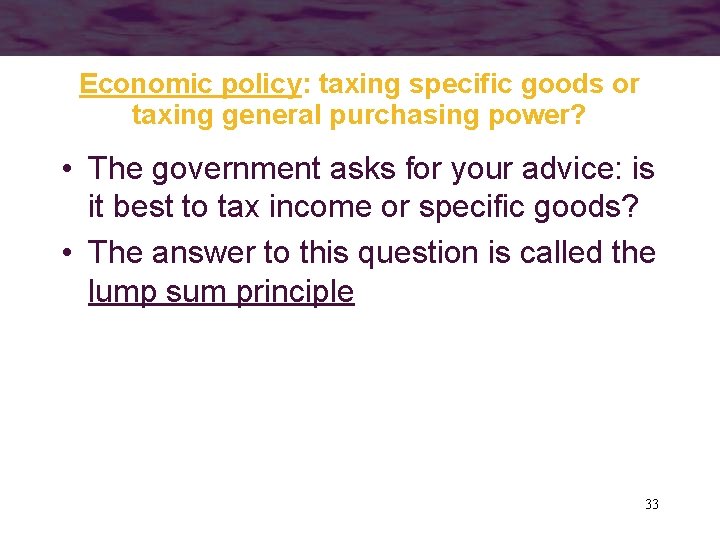 Economic policy: taxing specific goods or taxing general purchasing power? • The government asks