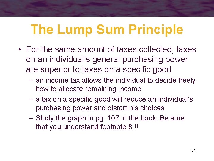 The Lump Sum Principle • For the same amount of taxes collected, taxes on