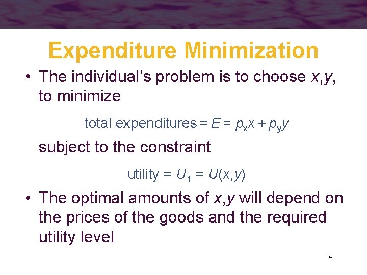 Expenditure Minimization • The individual’s problem is to choose x, y, to minimize total