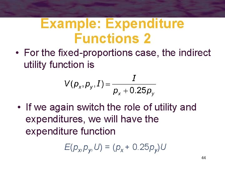 Example: Expenditure Functions 2 • For the fixed-proportions case, the indirect utility function is