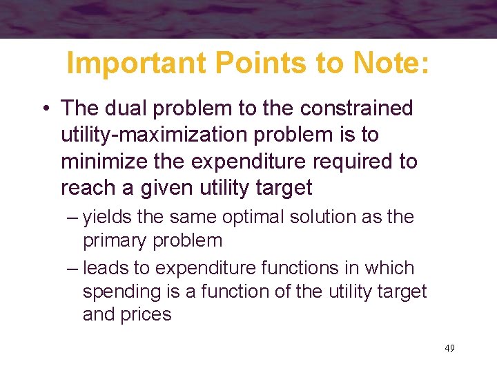 Important Points to Note: • The dual problem to the constrained utility-maximization problem is