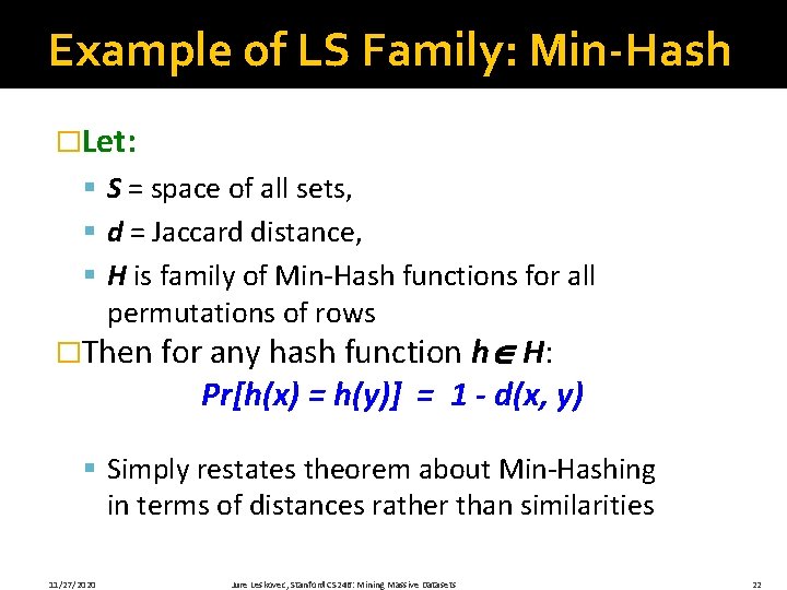 Example of LS Family: Min-Hash �Let: § S = space of all sets, §