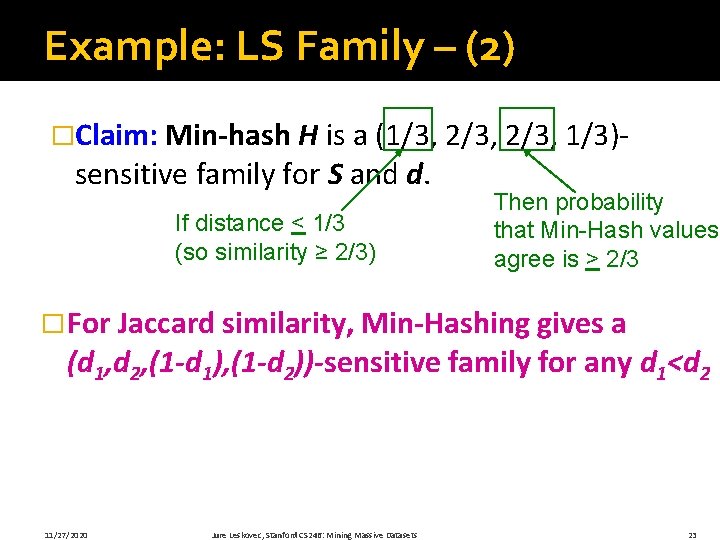 Example: LS Family – (2) �Claim: Min-hash H is a (1/3, 2/3, 1/3)- sensitive