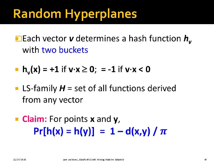 Random Hyperplanes � 11/27/2020 Jure Leskovec, Stanford CS 246: Mining Massive Datasets 47 