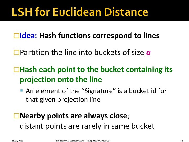 LSH for Euclidean Distance �Idea: Hash functions correspond to lines �Partition the line into