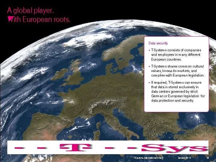 A global player. With European roots. Data security § T-Systems consists of companies and