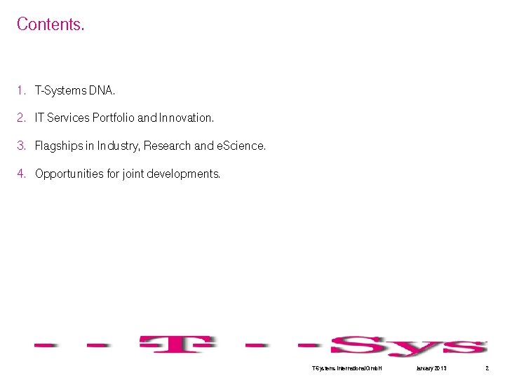 Contents. 1. T-Systems DNA. 2. IT Services Portfolio and Innovation. 3. Flagships in Industry,