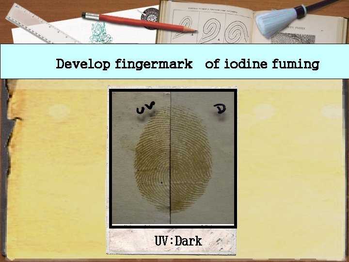 Develop fingermark of iodine fuming UV: Dark 