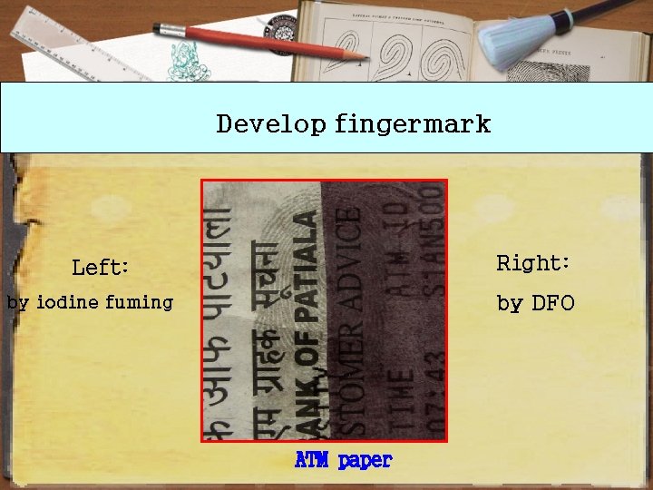 Develop fingermark Right: Left: by DFO by iodine fuming ATM paper 