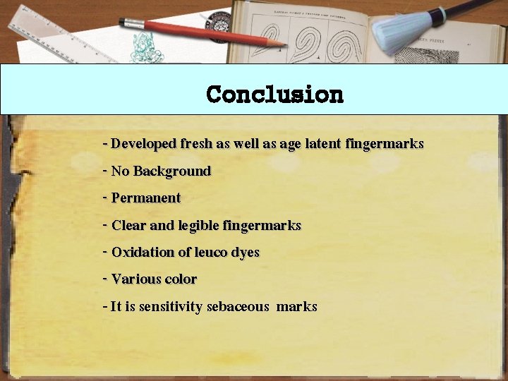Conclusion - Developed fresh as well as age latent fingermarks - No Background -