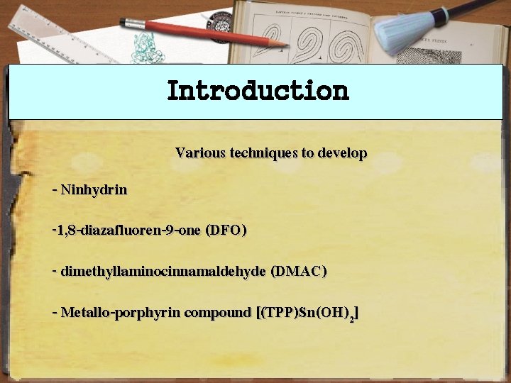 Introduction Various techniques to develop - Ninhydrin -1, 8 -diazafluoren-9 -one (DFO) - dimethyllaminocinnamaldehyde
