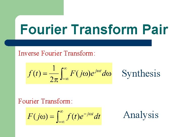 Fourier Transform Pair Inverse Fourier Transform: Synthesis Fourier Transform: Analysis 