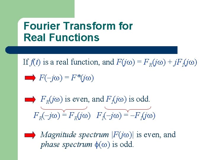 Fourier Transform for Real Functions If f(t) is a real function, and F(j )