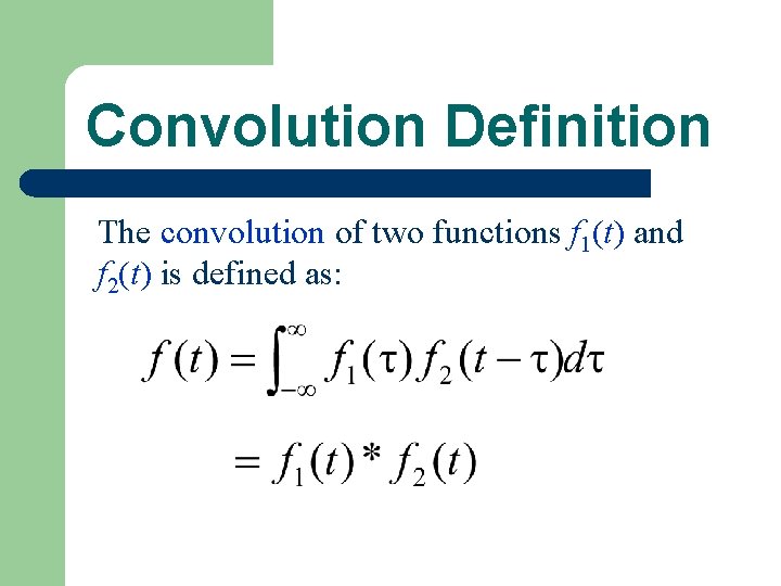 Convolution Definition The convolution of two functions f 1(t) and f 2(t) is defined