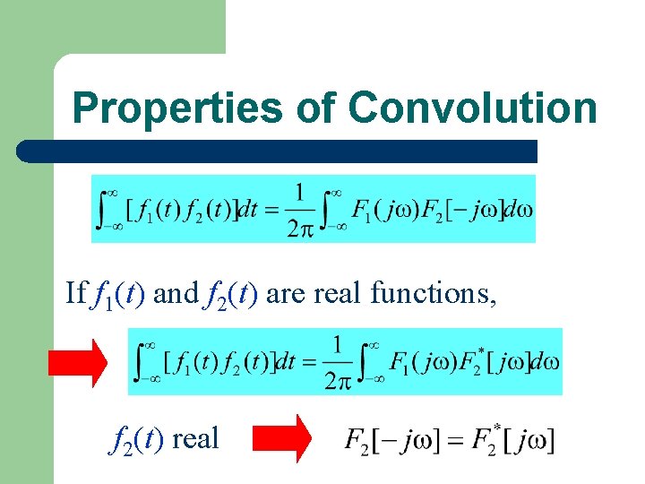 Properties of Convolution If f 1(t) and f 2(t) are real functions, f 2(t)