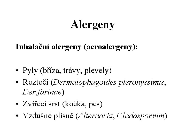 Alergeny Inhalační alergeny (aeroalergeny): • Pyly (bříza, trávy, plevely) • Roztoči (Dermatophagoides pteronyssinus, Der.