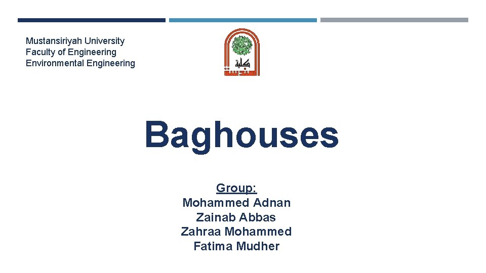 Mustansiriyah University Faculty of Engineering Environmental Engineering Baghouses Group: Mohammed Adnan Zainab Abbas Zahraa