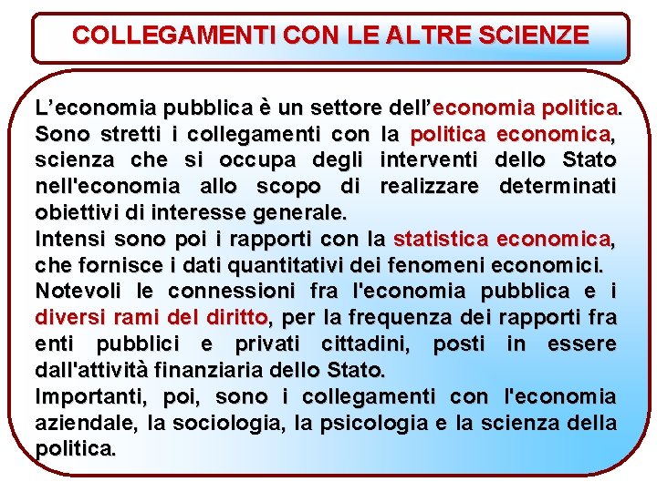 COLLEGAMENTI CON LE ALTRE SCIENZE L’economia pubblica è un settore dell’economia politica. Sono stretti