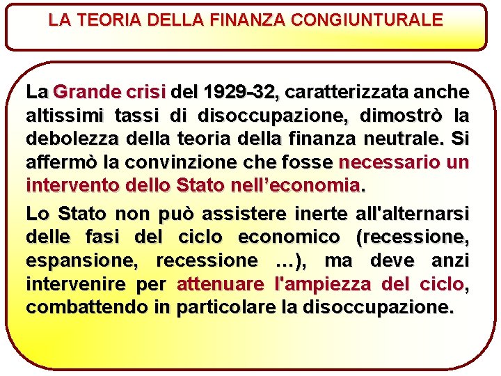 LA TEORIA DELLA FINANZA CONGIUNTURALE La Grande crisi del 1929 -32, caratterizzata anche altissimi