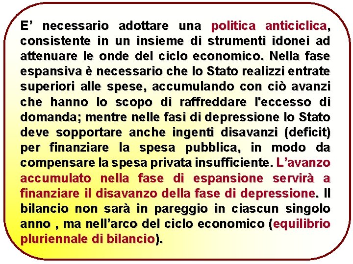 E’ necessario adottare una politica anticiclica, consistente in un insieme di strumenti idonei ad