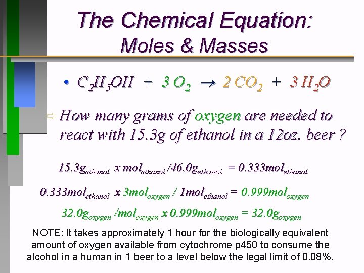 The Chemical Equation: Moles & Masses • C 2 H 5 OH + 3