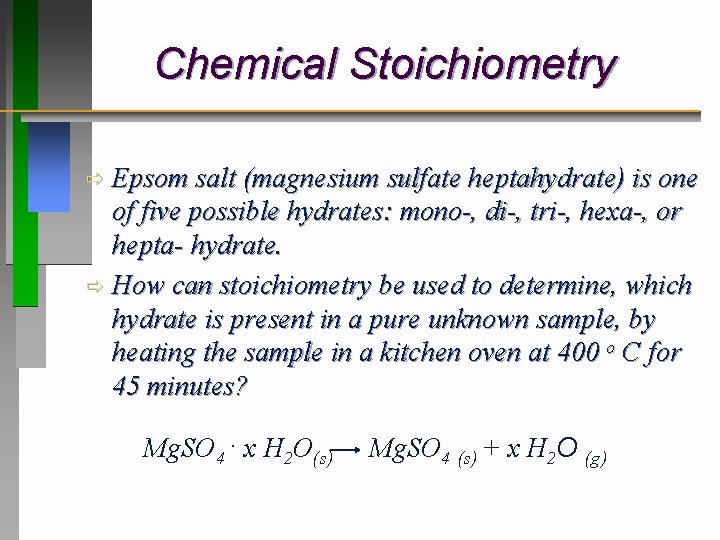 Chemical Stoichiometry Epsom salt (magnesium sulfate heptahydrate) is one of five possible hydrates: mono-,