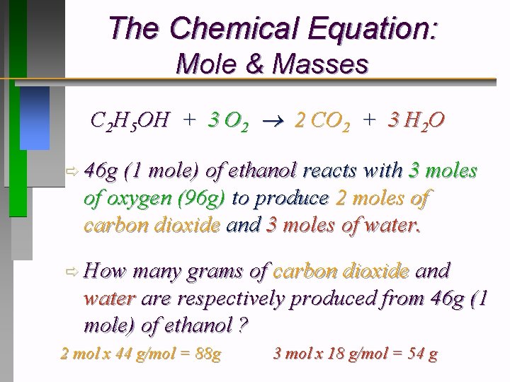 The Chemical Equation: Mole & Masses C 2 H 5 OH + 3 O