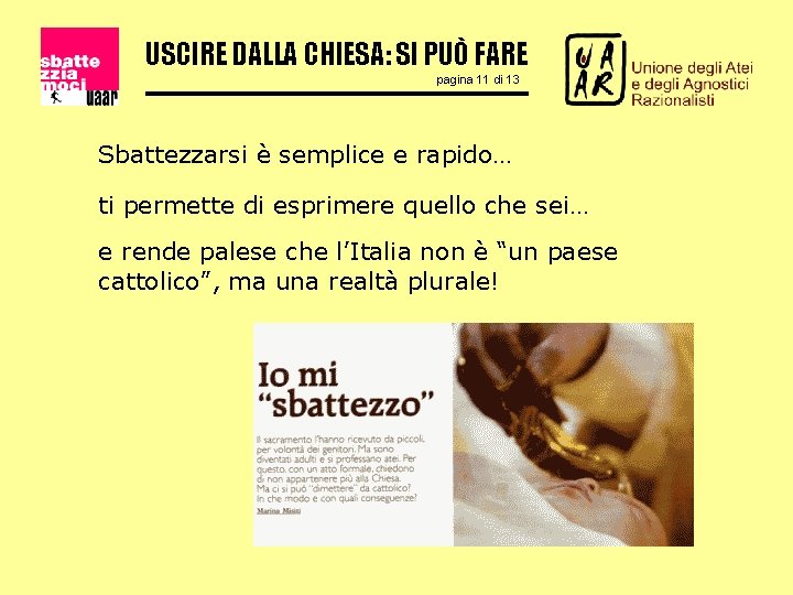 USCIRE DALLA CHIESA: SI PUÒ FARE pagina 11 di 13 Sbattezzarsi è semplice e