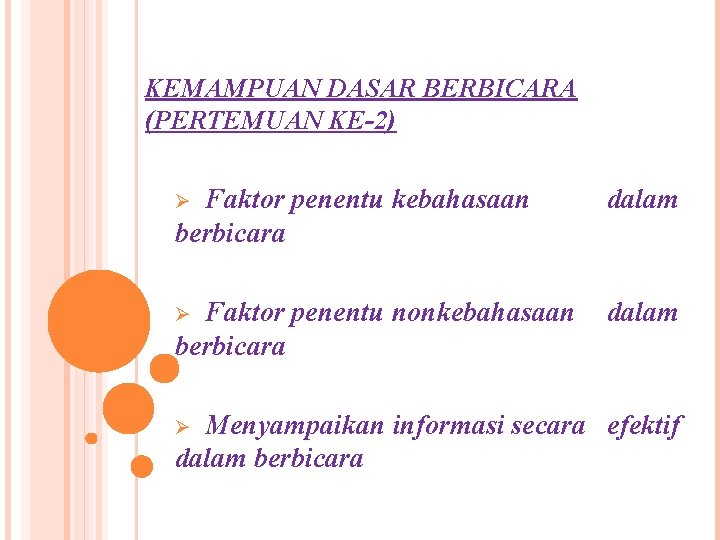 KEMAMPUAN DASAR BERBICARA (PERTEMUAN KE-2) Ø Faktor penentu kebahasaan berbicara dalam Faktor penentu nonkebahasaan