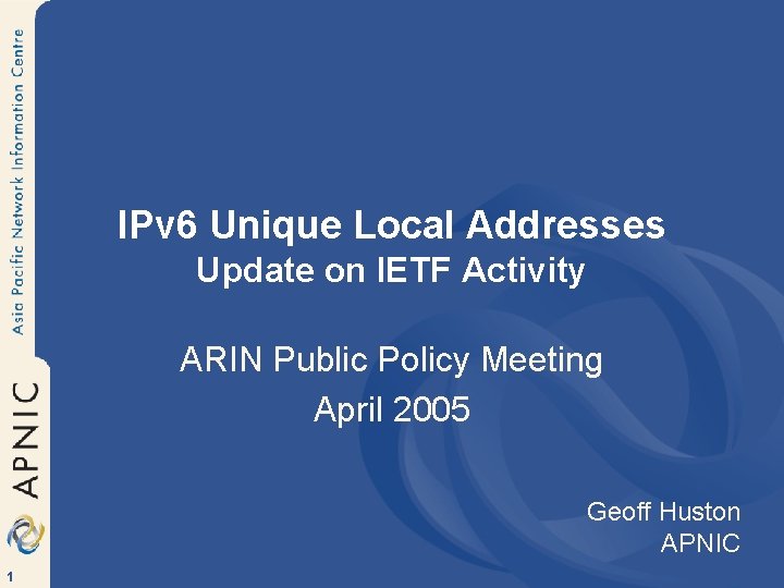 IPv 6 Unique Local Addresses Update on IETF Activity ARIN Public Policy Meeting April