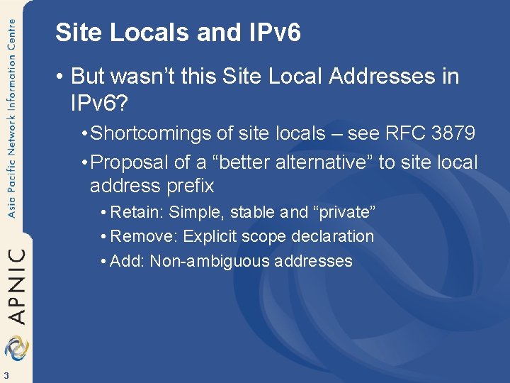 Site Locals and IPv 6 • But wasn’t this Site Local Addresses in IPv