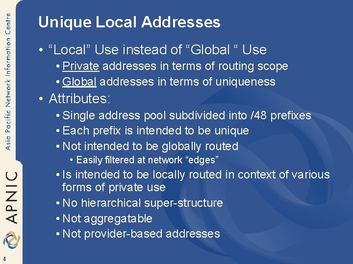 Unique Local Addresses • “Local” Use instead of “Global “ Use • Private addresses