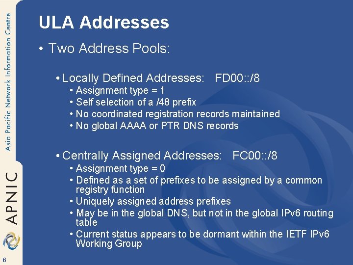ULA Addresses • Two Address Pools: • Locally Defined Addresses: FD 00: : /8