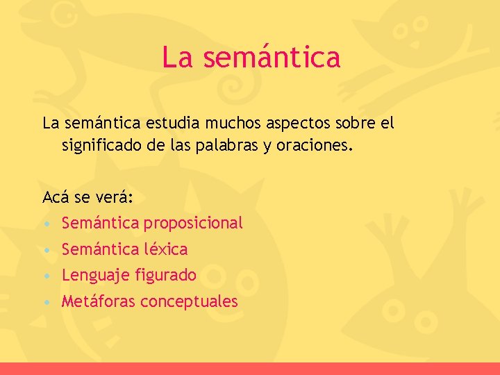 La semántica estudia muchos aspectos sobre el significado de las palabras y oraciones. Acá