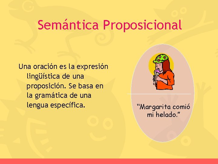 Semántica Proposicional Una oración es la expresión lingüística de una proposición. Se basa en