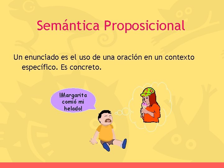 Semántica Proposicional Un enunciado es el uso de una oración en un contexto específico.
