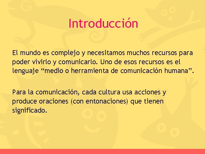 Introducción El mundo es complejo y necesitamos muchos recursos para poder vivirlo y comunicarlo.