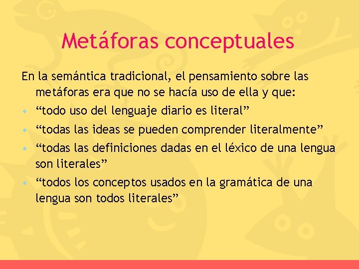 Metáforas conceptuales En la semántica tradicional, el pensamiento sobre las metáforas era que no