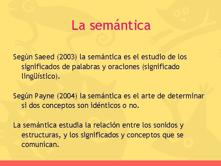 La semántica Según Saeed (2003) la semántica es el estudio de los significados de
