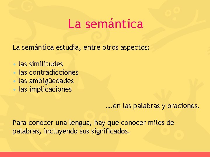 La semántica estudia, entre otros aspectos: • las similitudes • las contradicciones • las