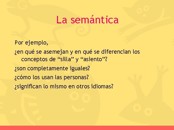 La semántica Por ejemplo, ¿en qué se asemejan y en qué se diferencian los