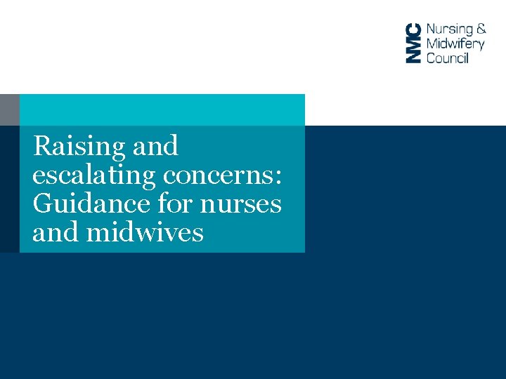 Raising and escalating concerns: Guidance for nurses and midwives 