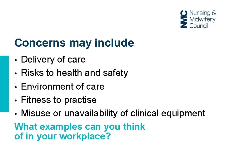 Concerns may include Delivery of care • Risks to health and safety • Environment