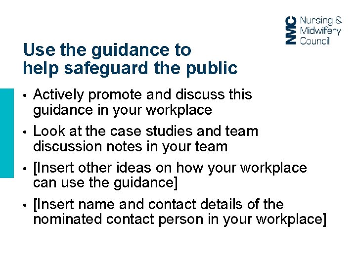 Use the guidance to help safeguard the public Actively promote and discuss this guidance